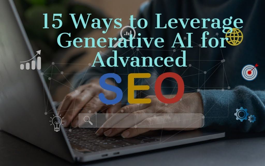 15 Ways to Leverage Generative AI for Advanced SEO